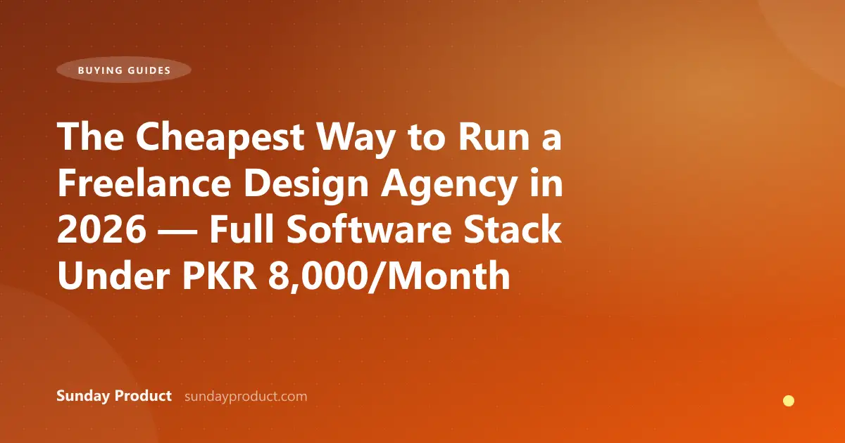 The Cheapest Way to Run a Freelance Design Agency in 2026 — Full Software Stack Under PKR 8,000/Month