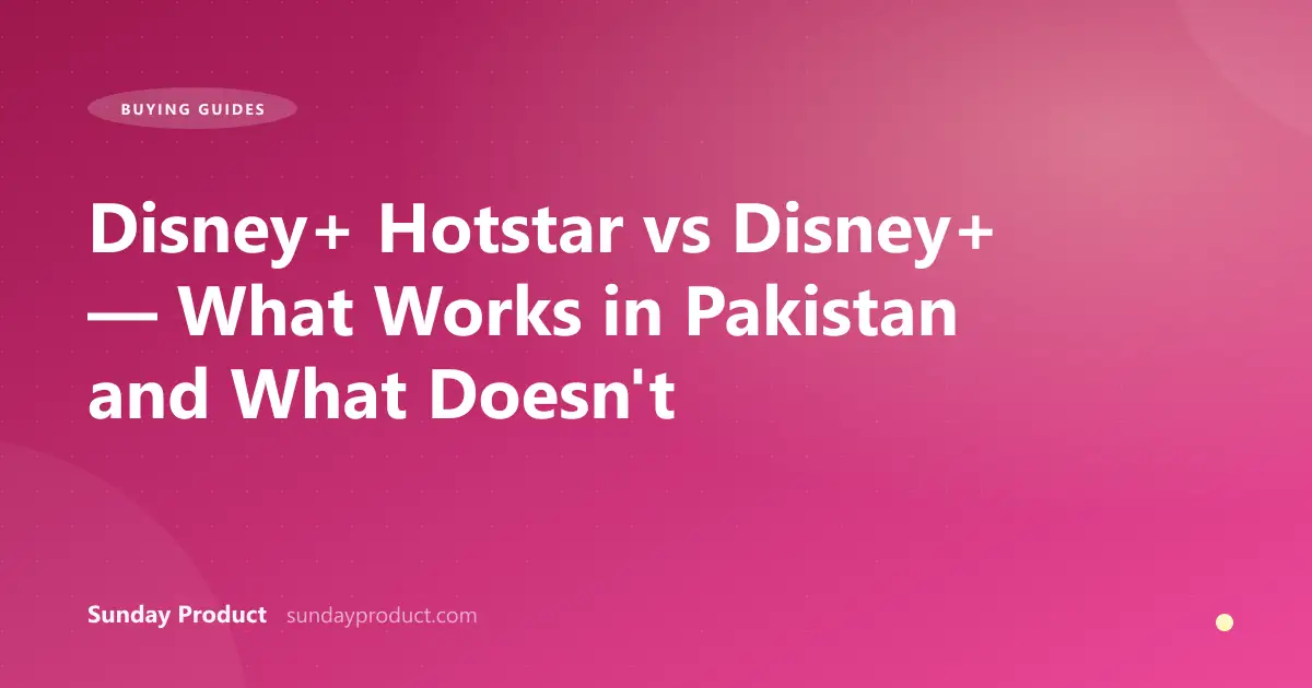 Disney+ Hotstar vs Disney+ — What Works in Pakistan and What Doesn't