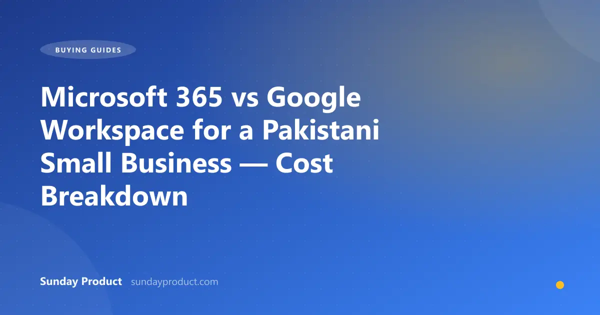 Microsoft 365 vs Google Workspace for a Pakistani Small Business — Cost Breakdown