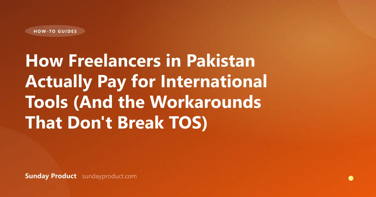 How Freelancers in Pakistan Actually Pay for International Tools (And the Workarounds That Don't Break TOS)