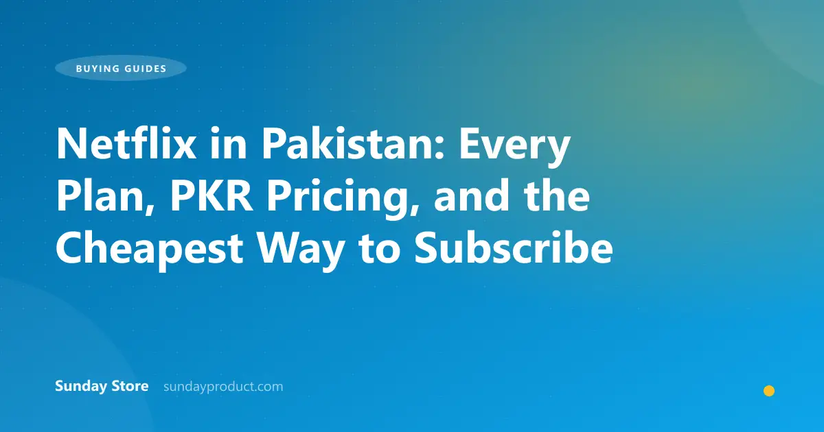 Netflix in Pakistan: Every Plan, PKR Pricing, and the Cheapest Way to Subscribe