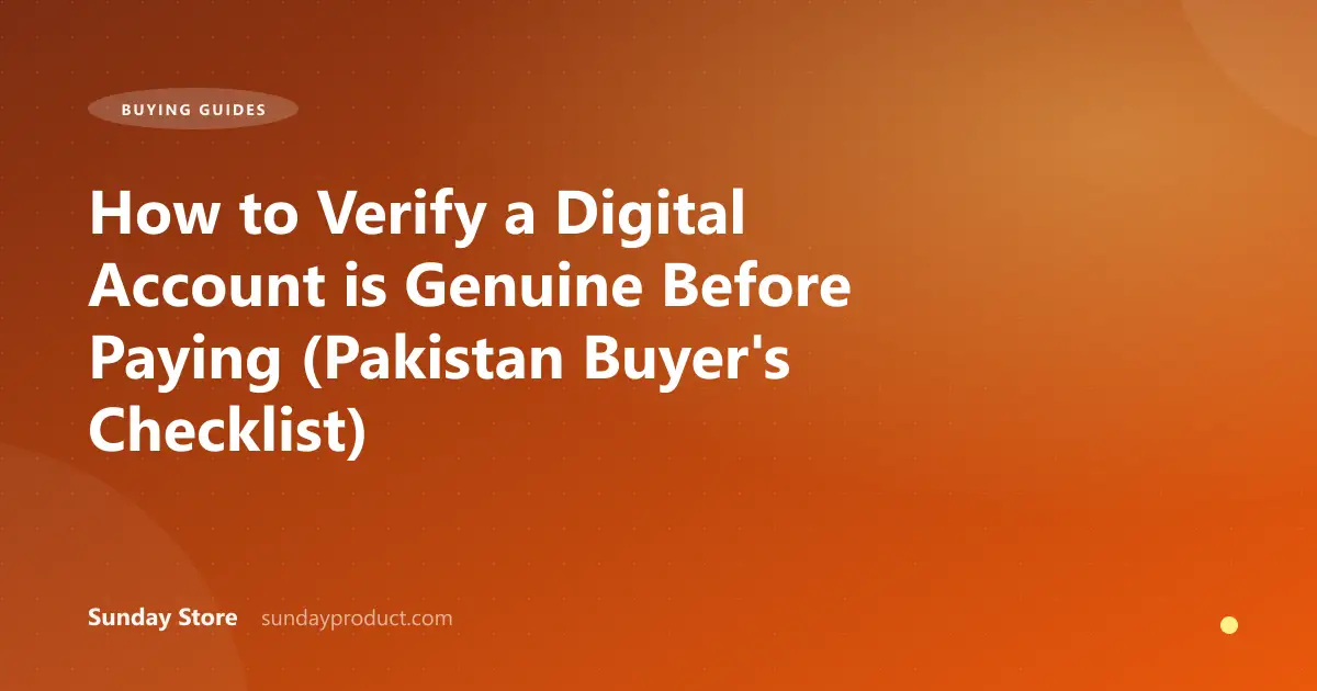 How to Verify a Digital Account is Genuine Before Paying (Pakistan Buyer's Checklist)