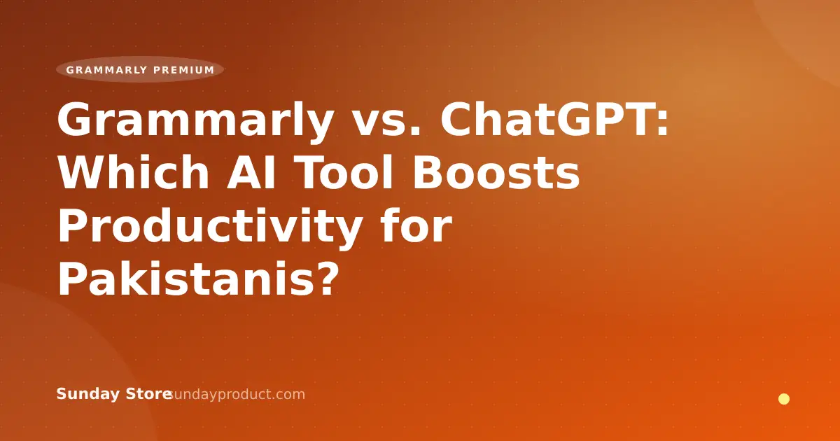 Grammarly vs. ChatGPT: Which AI Tool Boosts Productivity for Pakistanis?